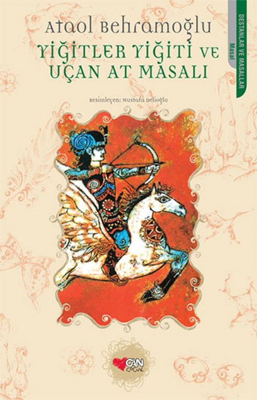 Cover of the book Yiğitler Yiğiti ve Uçan At Masalı by Ataol Behramoğlu, Can Çocuk Yayınları