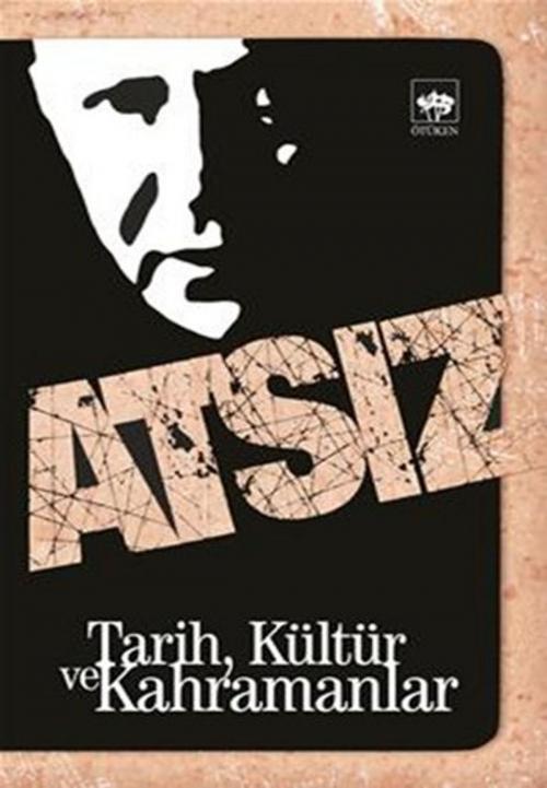 Cover of the book Tarih, Kültür ve Kahramanlar by Hüseyin Nihal Atsız, Ötüken Neşriyat