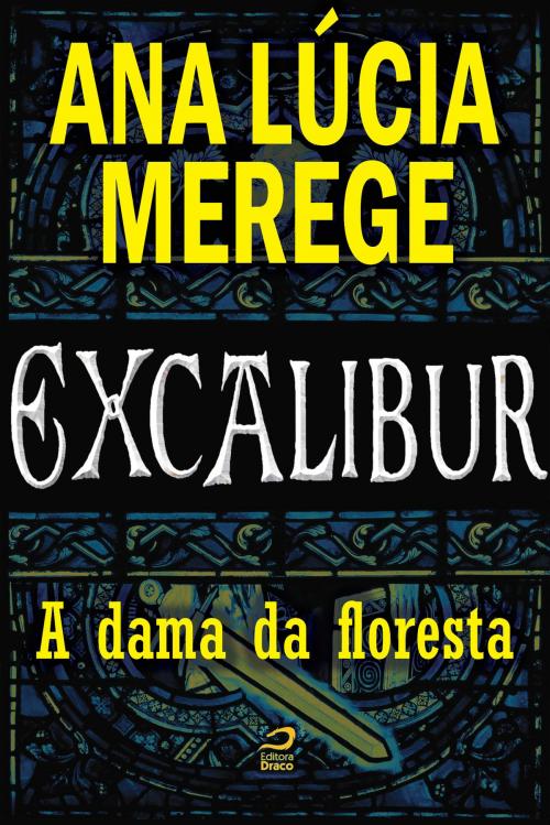 Cover of the book Excalibur - A dama da floresta by Ana Lúcia Merege, Draco