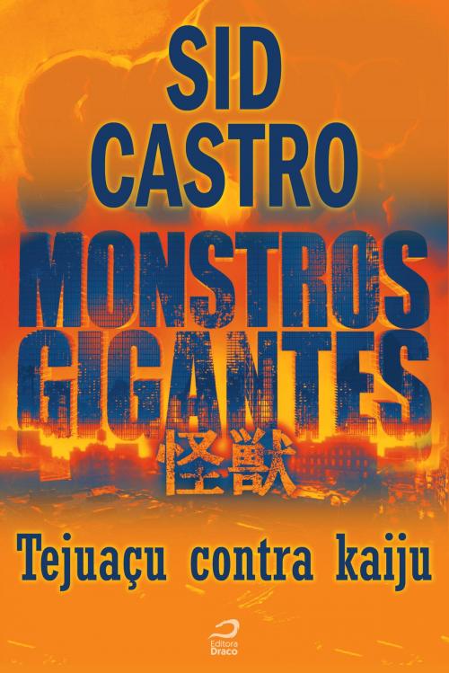 Cover of the book Monstros Gigantes - Kaiju - Tejuaçu contra kaiju by Sid Castro, Draco
