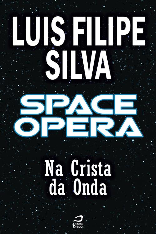 Cover of the book Space Opera - Na Crista da Onda by Luis Filipe Silva, Draco
