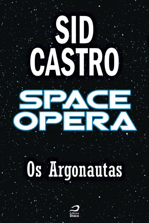 Cover of the book Space Opera - Os Argonautas by Sid Castro, Draco