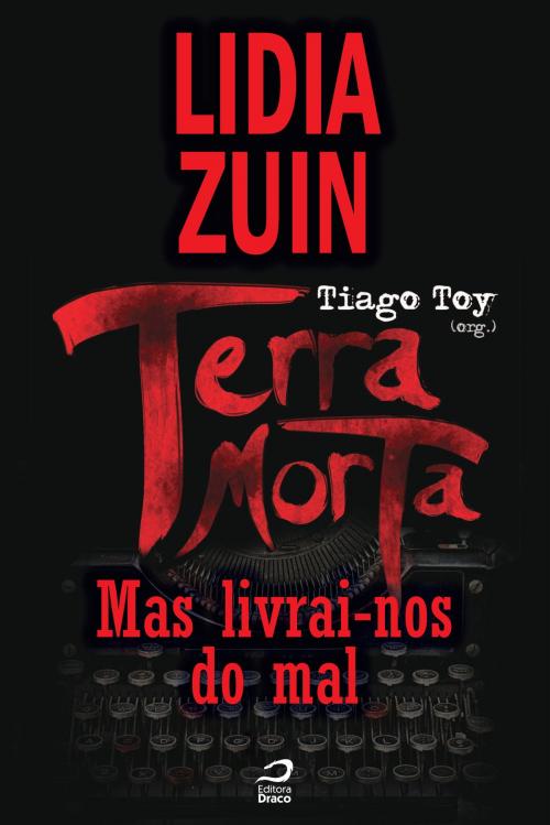 Cover of the book Terra Morta - Mas livrai-nos do mal by Lidia Zuin, Draco