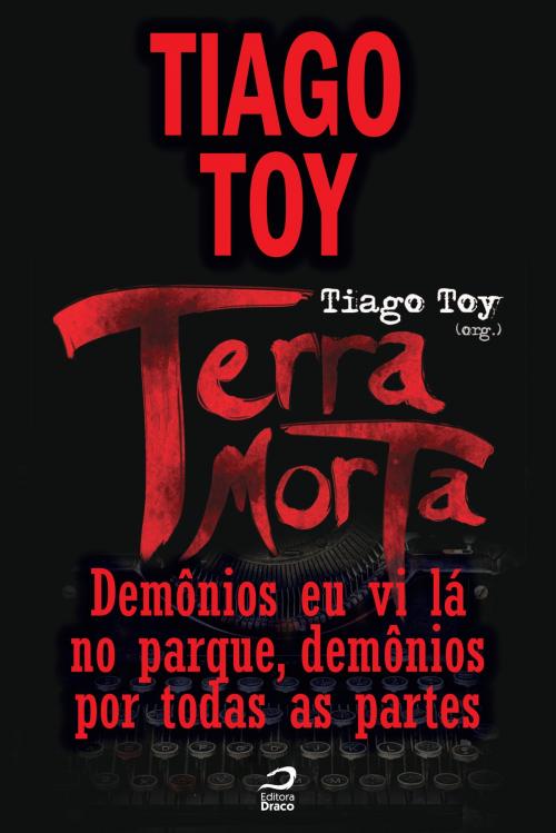 Cover of the book Terra Morta - Demônios eu vi lá no parque, demônios por todas as partes by Tiago Toy, Draco