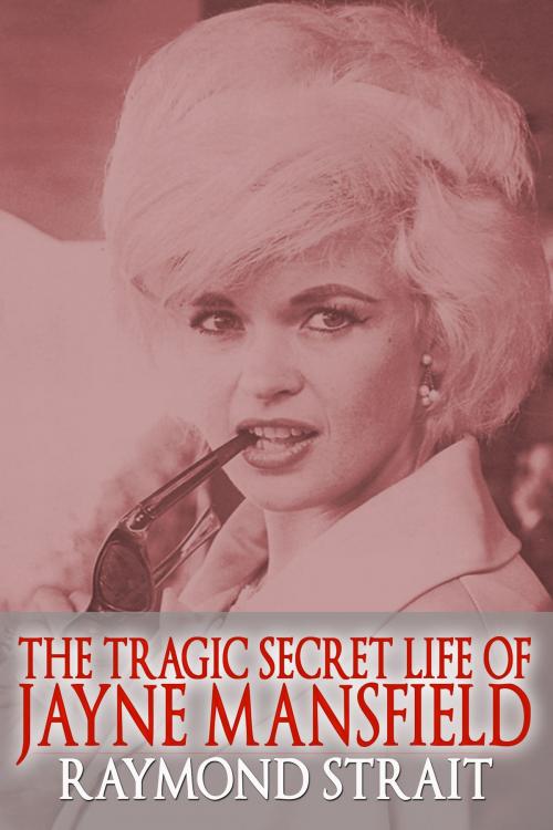 Cover of the book The Tragic Secret Life of Jayne Mansfield by Raymond Strait, Crossroad Press