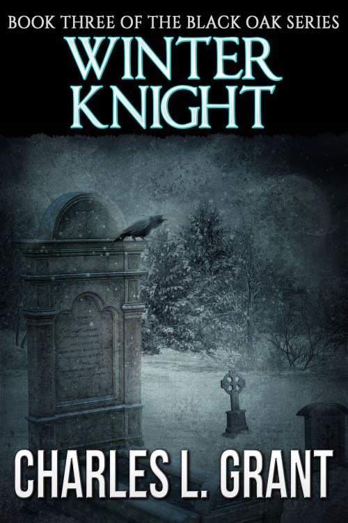 Cover of the book Black Oak 3: Winter Knight by Charles L. Grant, Crossroad Press