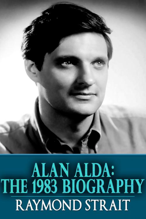 Cover of the book Alan Alda: The 1983 Biography by Raymond Strait, Crossroad Press