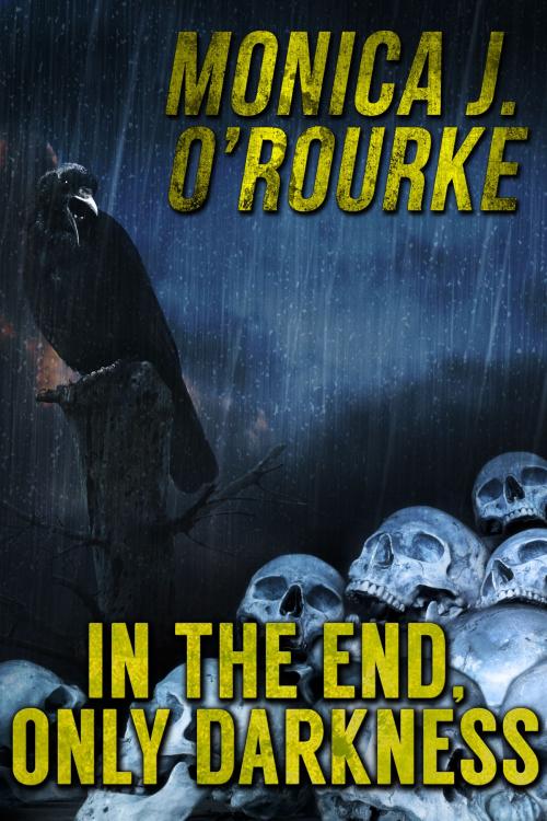 Cover of the book In the End, Only Darkness by Monica J. O'Rourke, Crossroad Press