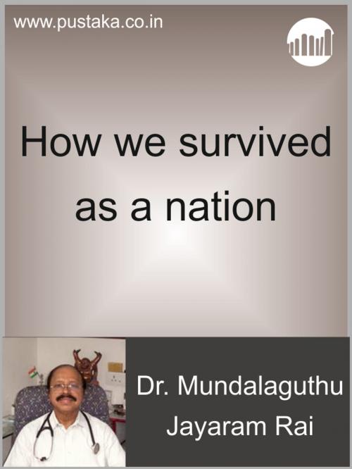 Cover of the book How we survived as a nation by Dr. Mundalaguthu Jayaram Rai, Pustaka Digital Media Pvt. Ltd.,