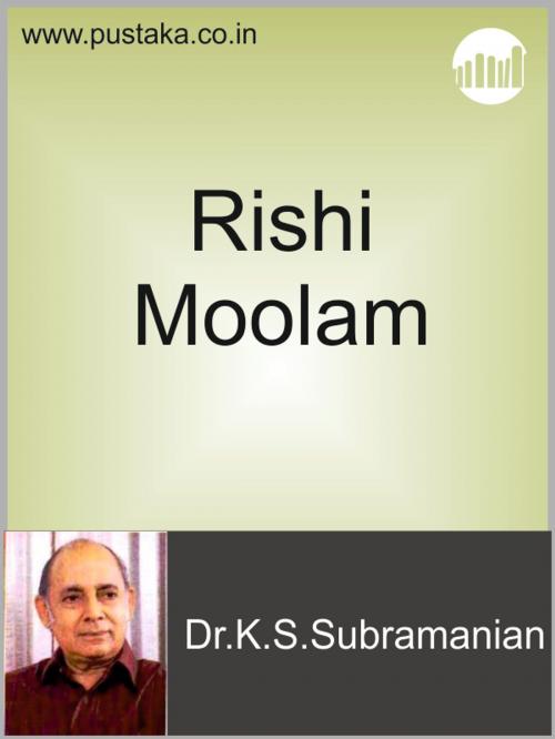 Cover of the book Rishi Moolam by Dr.K.S.Subramanian, Pustaka Digital Media Pvt. Ltd.,