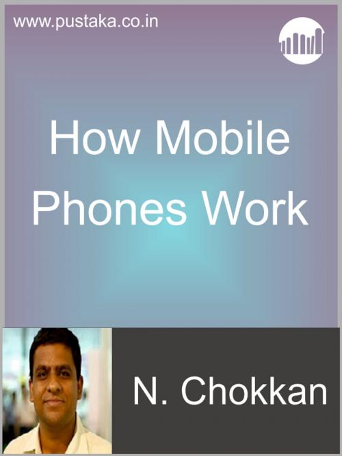 Cover of the book How Mobile Phones Work by N Chokkan, Pustaka Digital Media Pvt. Ltd.,