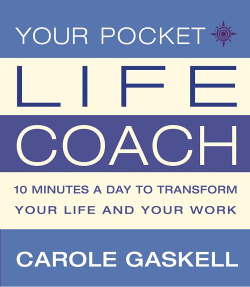 Cover of the book Your Pocket Life-Coach: 10 Minutes a Day to Transform Your Life and Your Work by Carole Gaskell, HarperCollins Publishers
