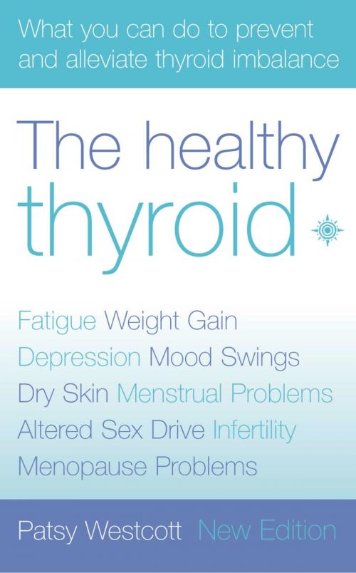 Cover of the book The Healthy Thyroid: What you can do to prevent and alleviate thyroid imbalance by Patsy Westcott, HarperCollins Publishers