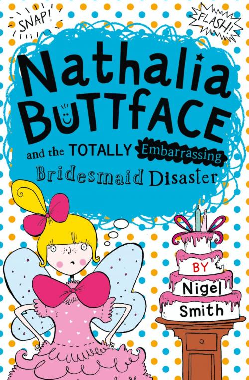 Cover of the book Nathalia Buttface and the Totally Embarrassing Bridesmaid Disaster (Nathalia Buttface) by Nigel Smith, HarperCollins Publishers