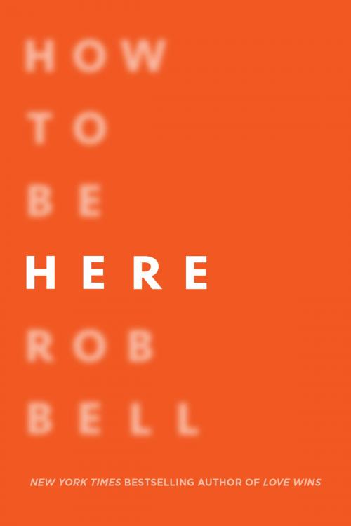 Cover of the book How to Be Here by Rob Bell, HarperOne