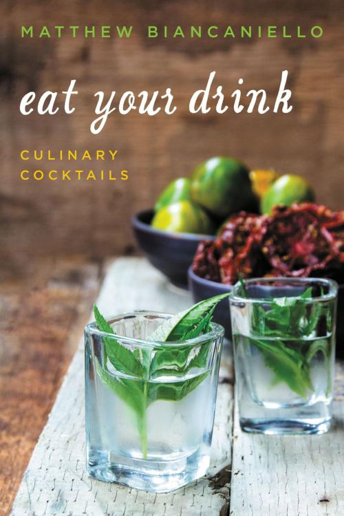 Cover of the book Eat Your Drink by Matthew Biancaniello, Dey Street Books