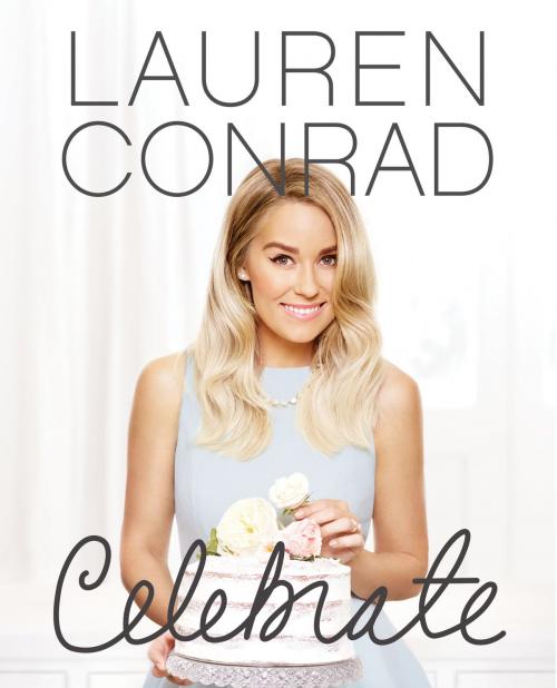 Cover of the book Lauren Conrad Celebrate by Lauren Conrad, Dey Street Books