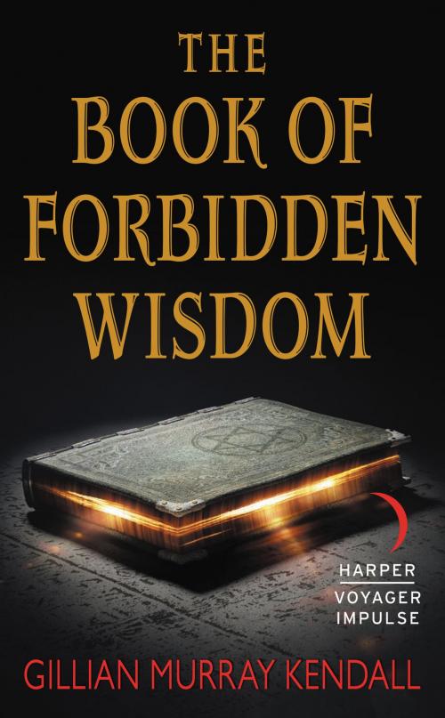 Cover of the book The Book of Forbidden Wisdom by Gillian Murray Kendall, Harper Voyager Impulse