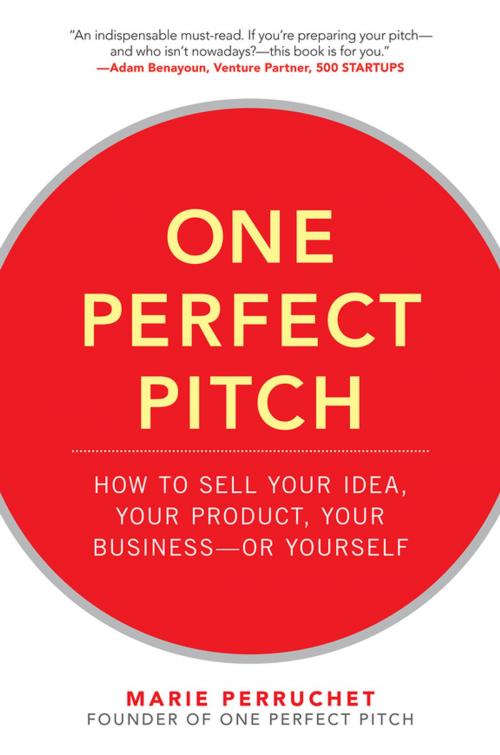 Cover of the book One Perfect Pitch: How to Sell Your Idea, Your Product, Your Business--or Yourself by Marie Perruchet, McGraw-Hill Education