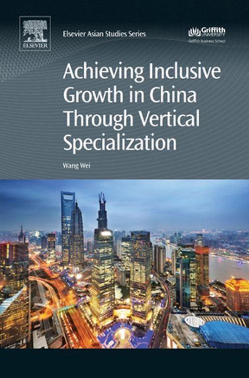 Cover of the book Achieving Inclusive Growth in China Through Vertical Specialization by Wei Wang, Elsevier Science