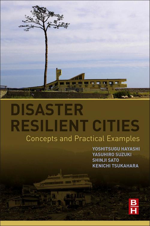 Cover of the book Disaster Resilient Cities by Yoshitsugu Hayashi, Yasuhiro Suzuki, Shinji Sato, Kenichi Tsukahara, Elsevier Science