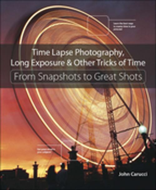 Cover of the book Time Lapse Photography, Long Exposure & Other Tricks of Time by John Carucci, Pearson Education