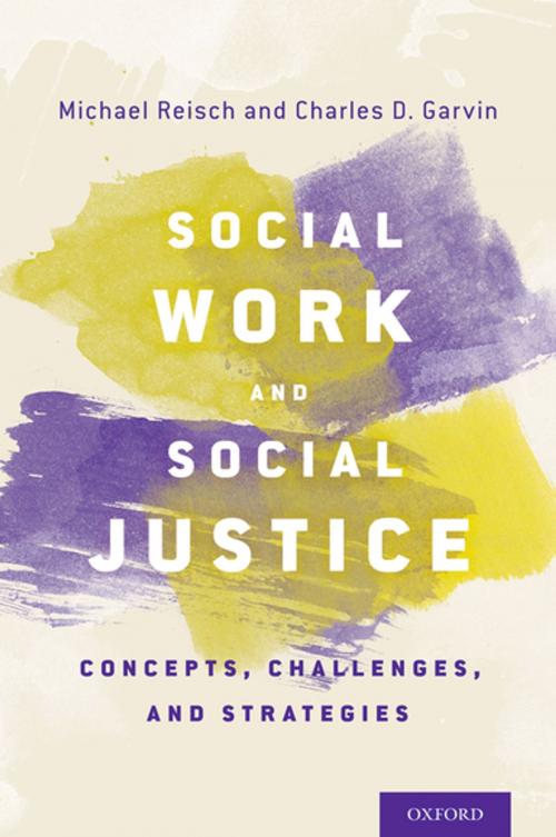 Cover of the book Social Work and Social Justice by Michael Reisch, Charles D. Garvin, Oxford University Press