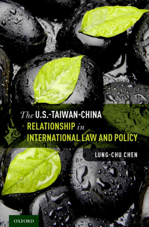 Cover of the book The U.S.-Taiwan-China Relationship in International Law and Policy by Lung-chu Chen, Oxford University Press