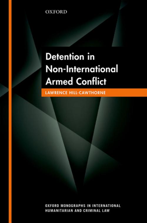 Cover of the book Detention in Non-International Armed Conflict by Lawrence Hill-Cawthorne, OUP Oxford
