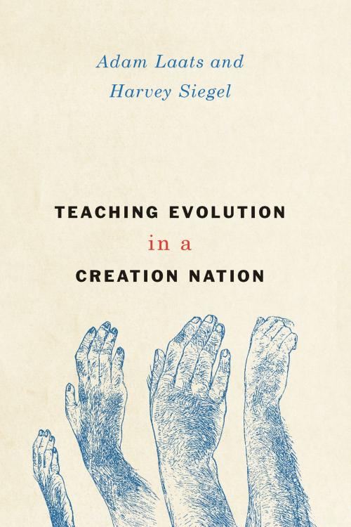 Cover of the book Teaching Evolution in a Creation Nation by Adam Laats, Harvey Siegel, University of Chicago Press