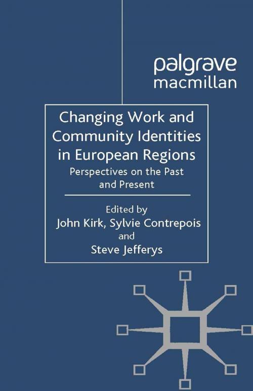 Cover of the book Changing Work and Community Identities in European Regions by John Kirk, Sylvie Contrepois, Steve Jefferys, Palgrave Macmillan UK