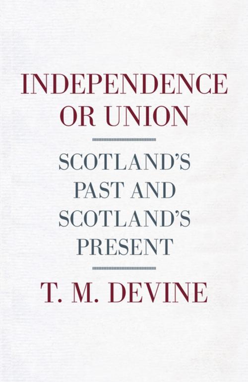 Cover of the book Independence or Union by T. M. Devine, Penguin Books Ltd