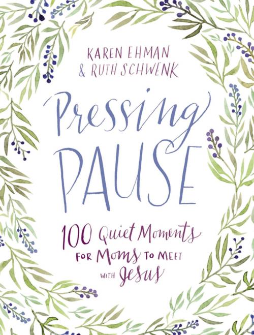 Cover of the book Pressing Pause by Karen Ehman, Ruth Schwenk, Zondervan