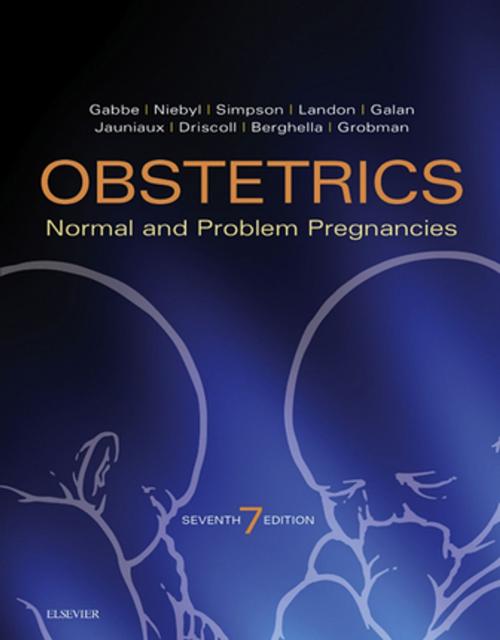 Cover of the book Obstetrics: Normal and Problem Pregnancies E-Book by Steven G. Gabbe, MD, Jennifer R. Niebyl, MD, Joe Leigh Simpson, MD, Mark B Landon, MD, Henry L Galan, MD, Eric R. M. Jauniaux, MD, PhD, FRCOG, Deborah A Driscoll, MD, Vincenzo Berghella, MD, William A Grobman, MD, MBA, Elsevier Health Sciences
