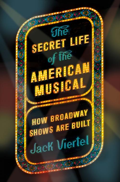 Cover of the book The Secret Life of the American Musical by Jack Viertel, Farrar, Straus and Giroux