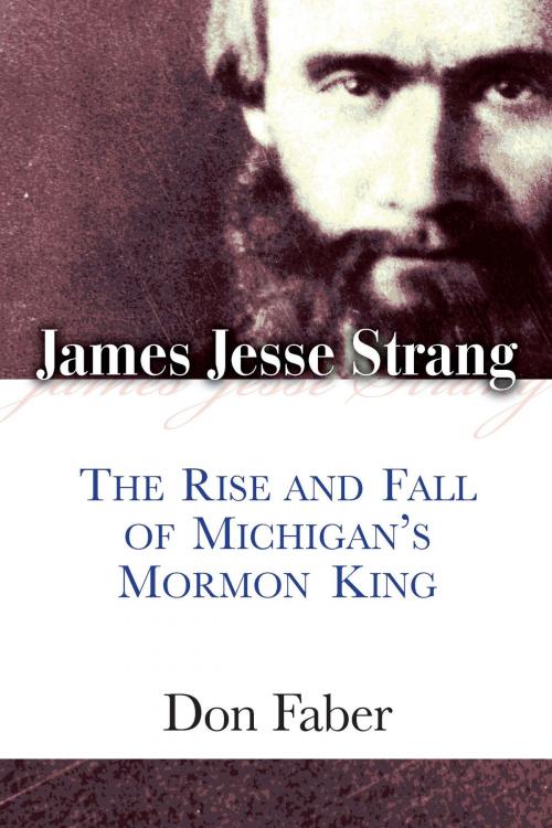Cover of the book James Jesse Strang by Don Faber, University of Michigan Press