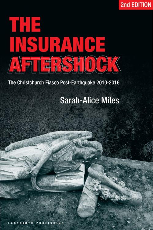 Cover of the book The Insurance Aftershock:The Christchurch Fiasco Post-Earthquakes 2010-2016 by Sarah-Alice Miles, Sarah-Alice Miles