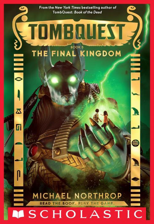 Cover of the book The Final Kingdom (TombQuest, Book 5) by Michael Northrop, Scholastic Inc.