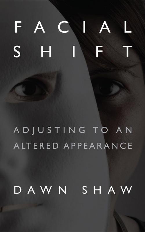 Cover of the book Facial Shift by Dawn Shaw, Facing Up to It