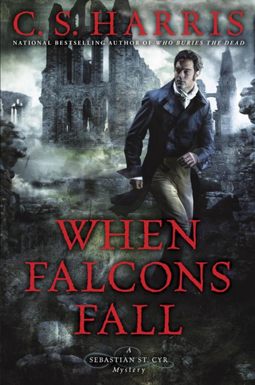 Cover of the book When Falcons Fall by C. S. Harris, Penguin Publishing Group