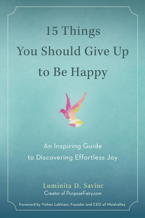 Cover of the book 15 Things You Should Give Up to Be Happy by Luminita D. Saviuc, Penguin Publishing Group
