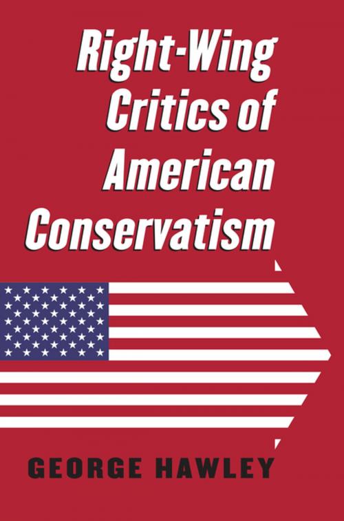 Cover of the book Right-Wing Critics of American Conservatism by George Hawley, University Press of Kansas