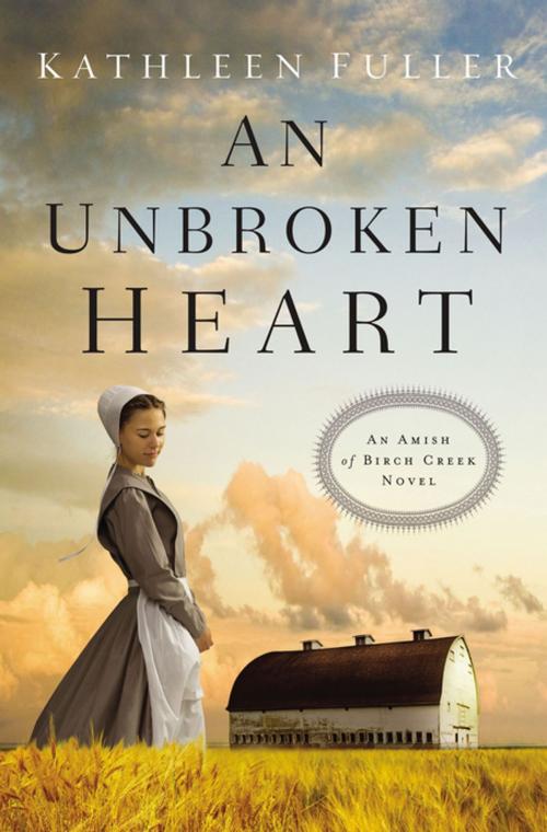 Cover of the book An Unbroken Heart by Kathleen Fuller, Thomas Nelson