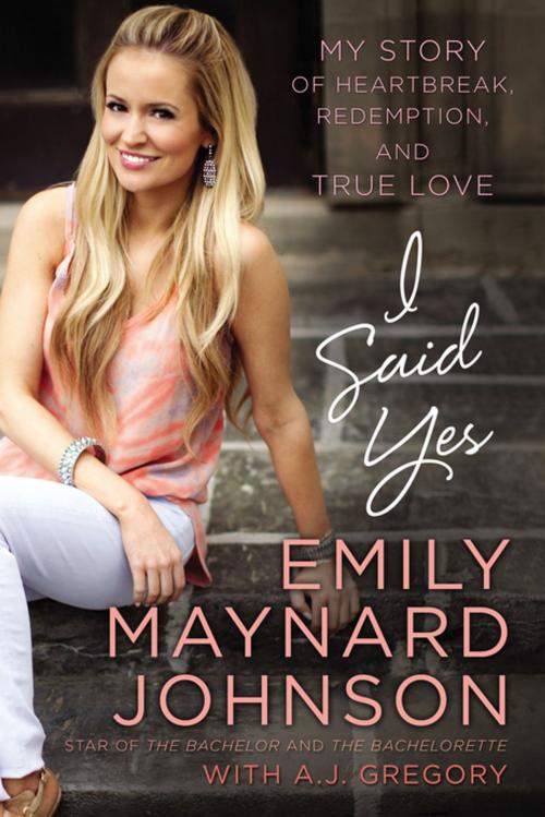 Cover of the book I Said Yes by Emily Maynard Johnson, Thomas Nelson