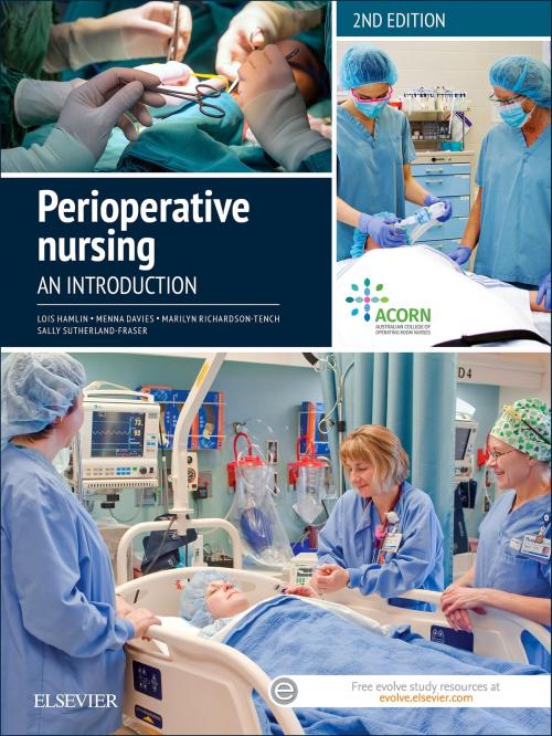 Cover of the book Perioperative Nursing - EBook-epub by Lois Hamlin, RN, BN, MN (Nurse Ed), DNurs, OTCert, ICCert, FACN, Foundation Fellow ACORN, Menna Davies, RN, MHlthSc (Nsg), GradDip Hlth Law, Cert (Periop Nsg), Cert (Sterilising Tech), FACN, FACORN, Marilyn Richardson-Tench, RN, RCNT(UK), BappSc (Adv Nsg), Cert Clin Teach (UK), Cert.Anaes.(UK) Cert.OR Tech&Man, MEdStud, PhD, Sally Sutherland-Fraser, RN, BEd (Adult Ed), MEd, Cert (Periop Nsg), Cert IV TAE, MACN, FACORN, Elsevier Health Sciences
