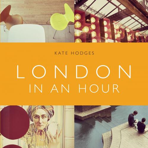 Cover of the book London in an Hour by Kate Hodges, Ebury Publishing