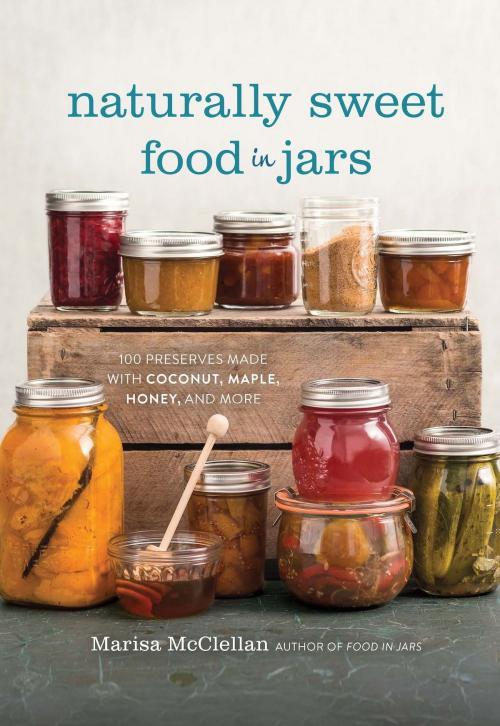 Cover of the book Naturally Sweet Food in Jars by Marisa McClellan, Running Press