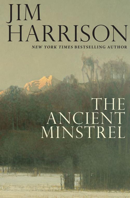 Cover of the book The Ancient Minstrel by Jim Harrison, Grove Atlantic