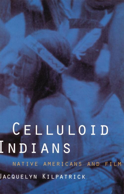 Cover of the book Celluloid Indians by Neva Jacquelyn Kilpatrick, UNP - Nebraska Paperback