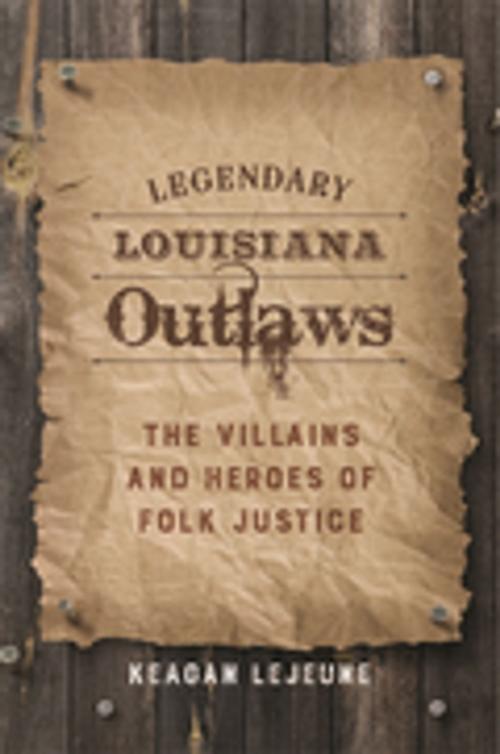 Cover of the book Legendary Louisiana Outlaws by Keagan LeJeune, LSU Press